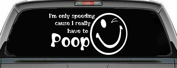 I'm Only Speeding Cause I really Have To Poop Funny Car or Truck Window Decal Sticker