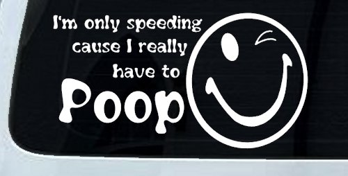 I'm Only Speeding Cause I really Have To Poop Funny Car or Truck Window Decal Sticker