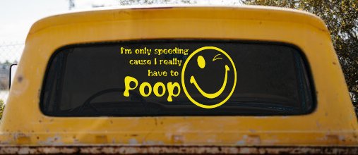I'm Only Speeding Cause I really Have To Poop Funny Car or Truck Window Decal Sticker (Yellow)