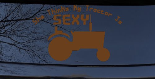 She Thinks My Tractor Is Sexy Country Western Farm or Ranch Car or Truck Window Decal Sticker (Copper)