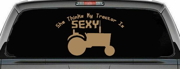 She Thinks My Tractor Is Sexy Country Western Farm or Ranch Car or Truck Window Decal Sticker (Light Brown)