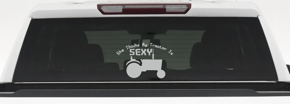 She Thinks My Tractor Is Sexy Country Western Farm or Ranch Car or Truck Window Decal Sticker (Light Gray)