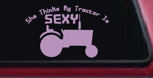 She Thinks My Tractor Is Sexy Country Western Farm or Ranch Car or Truck Window Decal Sticker (Lilac)