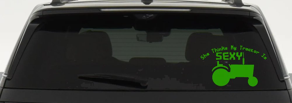 She Thinks My Tractor Is Sexy Country Western Farm or Ranch Car or Truck Window Decal Sticker (Lime)