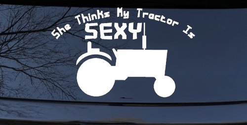 She Thinks My Tractor Is Sexy Country Western Farm or Ranch Car or Truck Window Decal Sticker (White)
