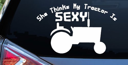 She Thinks My Tractor Is Sexy Decal Country Western Farm Truck Sticker (White)