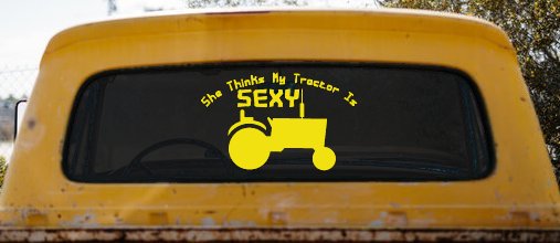 She Thinks My Tractor Is Sexy Country Western Farm or Ranch Car or Truck Window Decal Sticker (Yellow)
