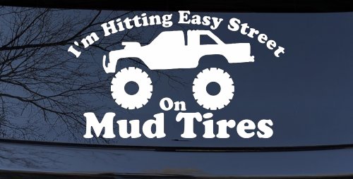 Im Hitting Easy Street On Mud Tires Car or Truck Vinyl Window Decal Sticker (White)