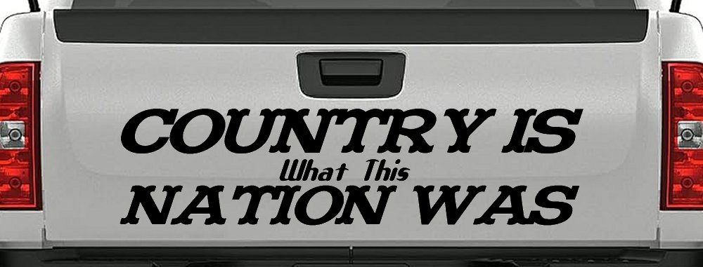 Country Is What This Nation Was Car or Truck Window Decal Sticker
