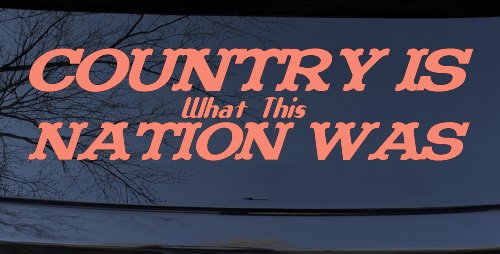 Country Is What This Nation Was Car or Truck Window Decal Sticker