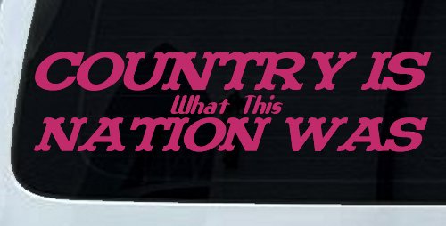 Country Is What This Nation Was Car or Truck Window Decal Sticker (Hot Pink)