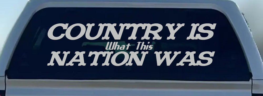 Country Is What This Nation Was Car or Truck Window Decal Sticker