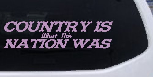 Country Is What This Nation Was Car or Truck Window Decal Sticker