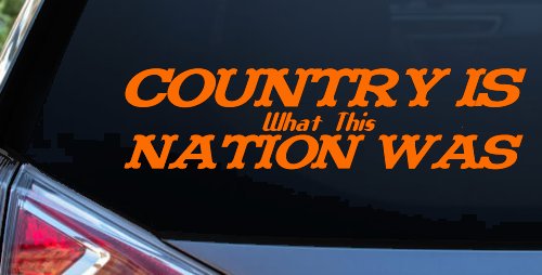 Country Is What This Nation Was Car or Truck Window Decal Sticker (Orange)
