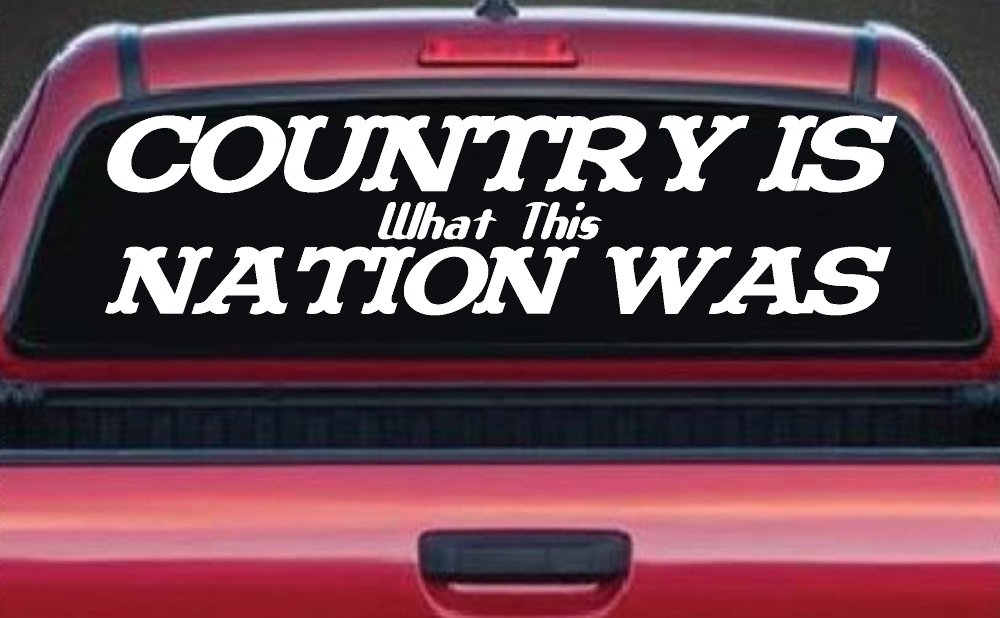 Country Is What This Nation Was Car or Truck Window Decal Sticker (White)