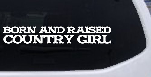 Born and Raised Country Girl Car or Truck Window Decal Sticker (White)