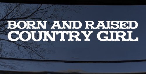 Born and Raised Country Girl Car or Truck Window Decal Sticker
