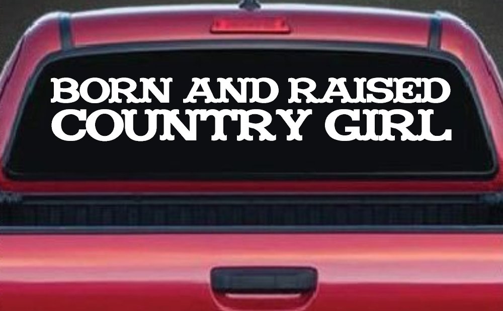Born and Raised Country Girl Car or Truck Window Decal Sticker (White)