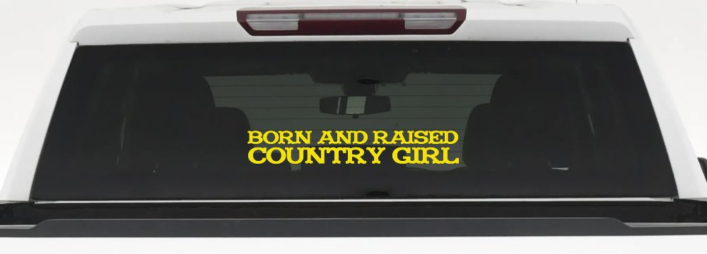 Born and Raised Country Girl Car or Truck Window Decal Sticker (Yellow)