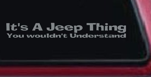 It's A Jeep Thing You Wouldn't Understand Off Road Car or Truck Window Decal Sticker (Telegrey)