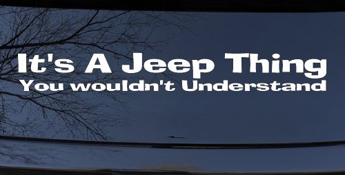 It's A Jeep Thing You Wouldn't Understand Off Road Car or Truck Window Decal Sticker (White)