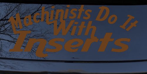 Machinists Do It With Inserts Funny Car or Truck Window Decal Sticker (Copper)