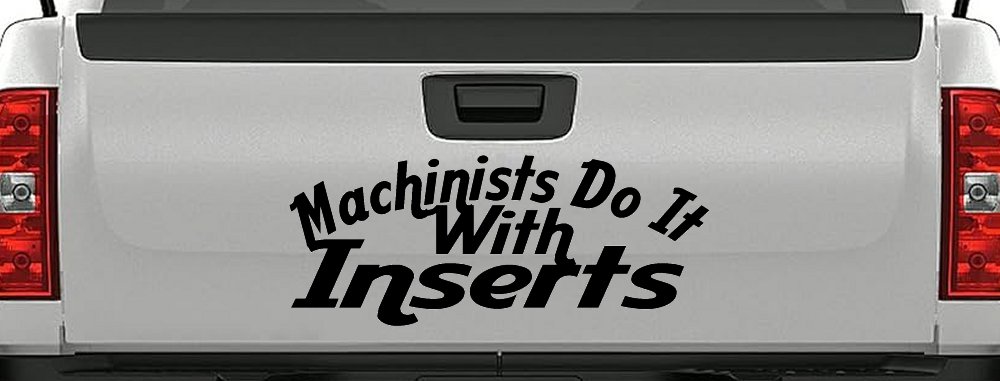 Machinists Do It With Inserts Funny Car or Truck Window Decal Sticker