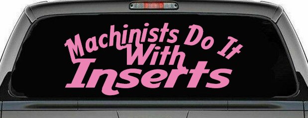 Machinists Do It With Inserts Funny Car or Truck Window Decal Sticker (Pink)