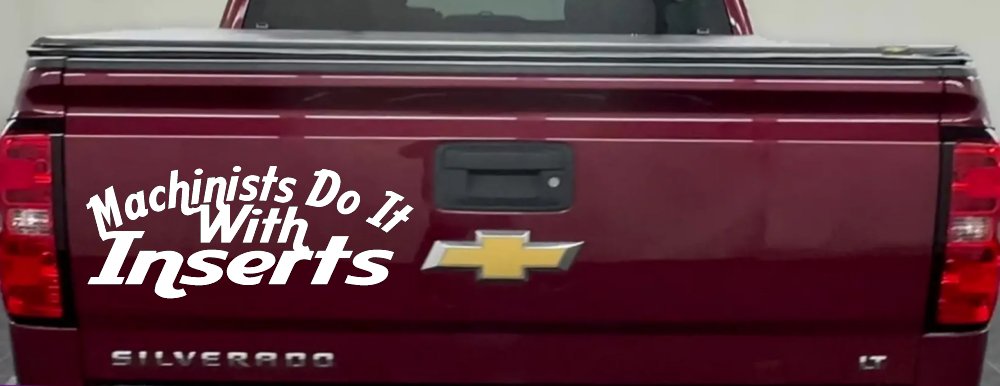 Machinists Do It With Inserts Funny Car or Truck Window Decal Sticker (White)