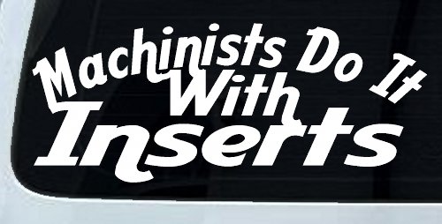 Machinists Do It With Inserts Funny Car or Truck Window Decal Sticker