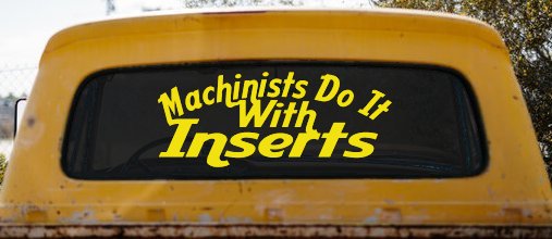 Machinists Do It With Inserts Funny Car or Truck Window Decal Sticker (Yellow)
