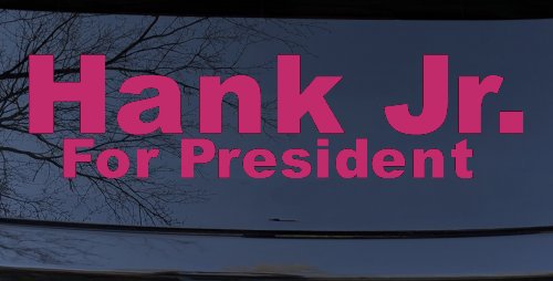 Hank Jr For President Decal Country Car Truck Window Vinyl Sticker (Hot Pink)