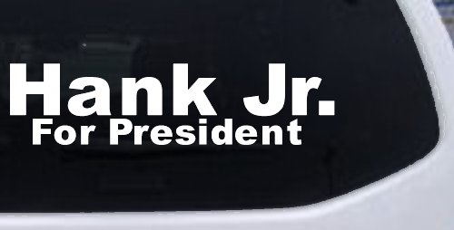 Hank Jr For President Country Car or Truck Window Decal Sticker (White)