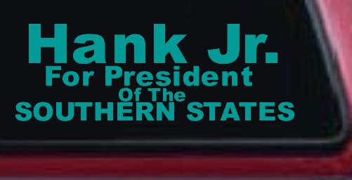 Hank Jr For President Southern States Country Car or Truck Window Decal Sticker (Turquoise)