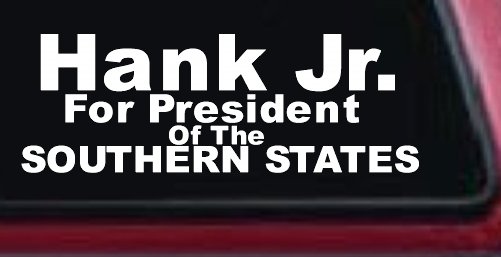 Hank Jr For President Southern States Country Car or Truck Window Decal Sticker