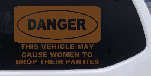 Danger This Vehicle May Cause Women to Drop Their Panties Off Road Motor Sports Car or Truck Window Vinyl Decal Sticker (Copper)
