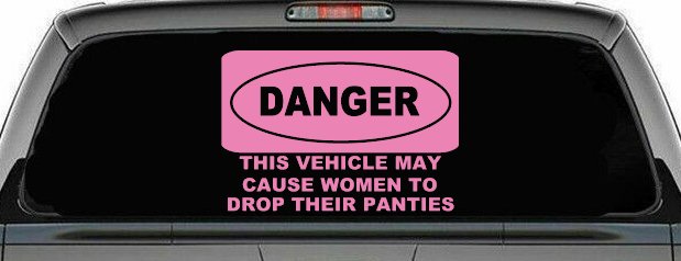 Danger This Vehicle May Cause Women to Drop Their Panties Off Road Motor Sports Car or Truck Window Decal Sticker
