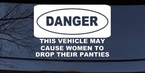 Danger This Vehicle May Cause Women to Drop Their Panties Off Road Motor Sports Car or Truck Window Vinyl Decal Sticker (White)