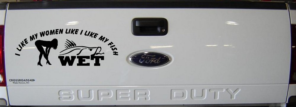 I like My Fish Like I Like My Women Wet Fishing Car or Truck Window Decal Sticker