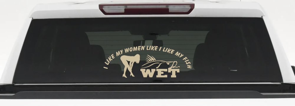 I like My Fish Like I Like My Women Wet Fishing Car or Truck Window Decal Sticker