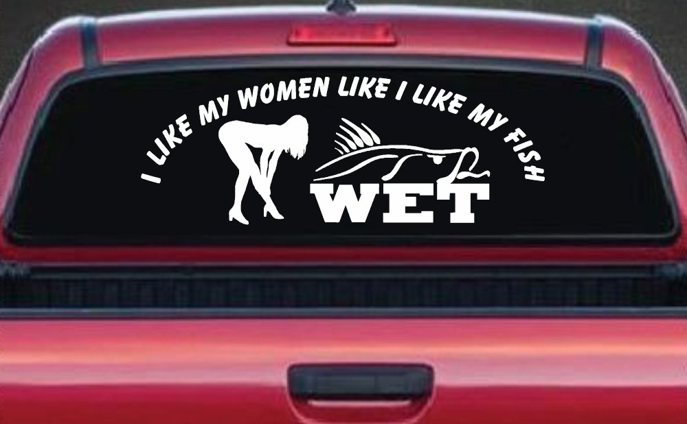 I like My Fish Like I Like My Women Wet Fishing Car or Truck Window Vinyl Decal Sticker (White)