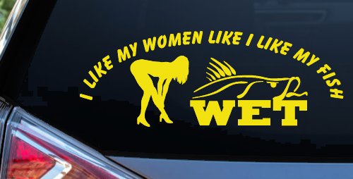 I like My Fish Like I Like My Women Wet Fishing Car or Truck Window Decal Sticker (Yellow)