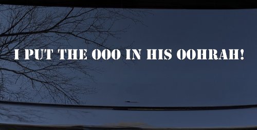 I Put the OOO in his OOHRAH! Military Car or Truck Window Decal Sticker (White)