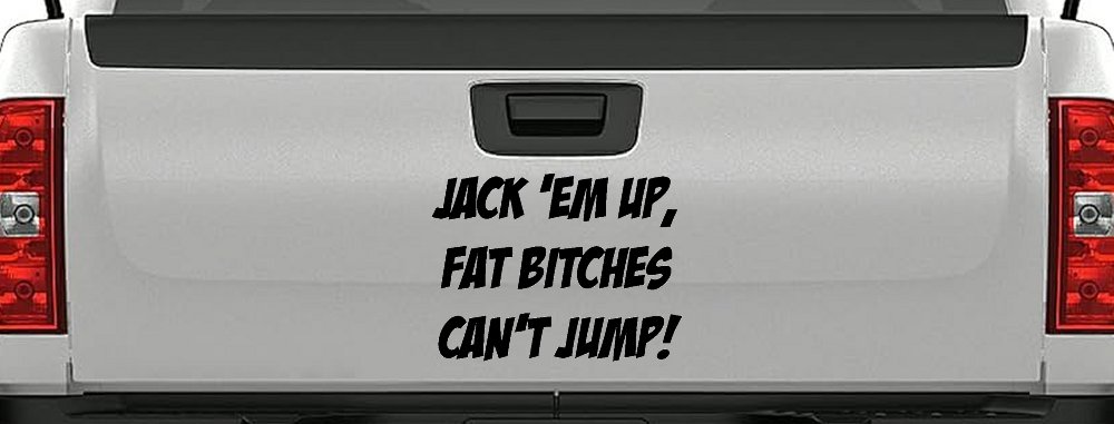 Jack 'Em Up Fat Bitches Can't Jump Funny Off Road Car or Truck Window Decal Sticker (Black)
