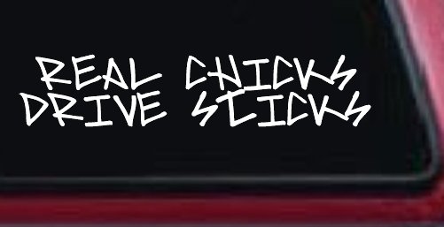Real Chicks Drive Sticks Motor Sports Car or Truck Window Vinyl Decal Sticker (White)