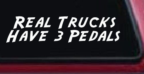 Real Trucks Have 3 Pedals Off Road Car or Truck Window Vinyl Decal Sticker (White)
