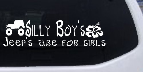 Silly Boys Jeeps are for Girls Off Road Car or Truck Window Decal Sticker (White)