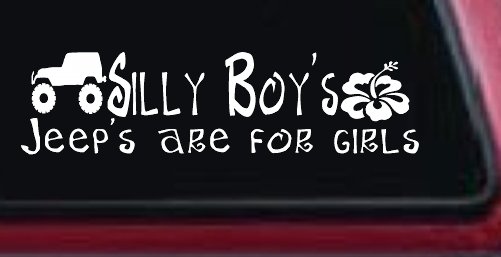 Silly Boys Jeeps are for Girls Off Road Car or Truck Window Vinyl Decal Sticker (White)