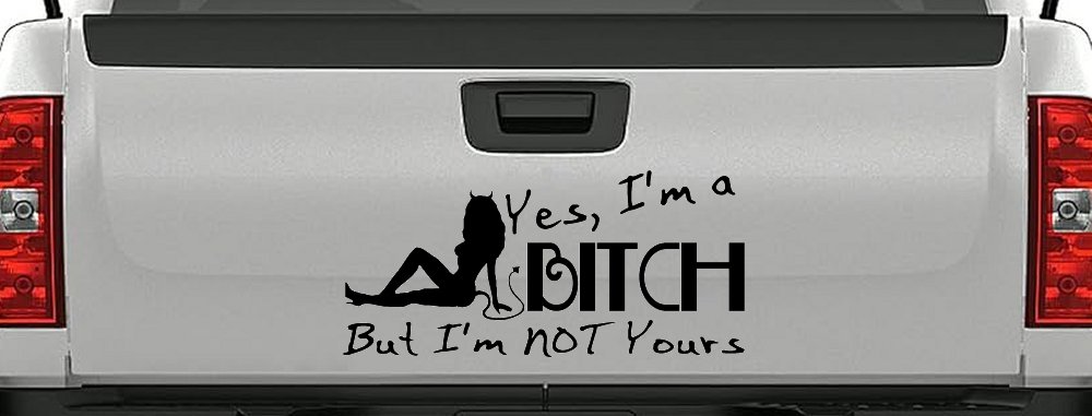 Yes I'm A Bitch But I'm Not Yours Funny Car or Truck Window Decal Sticker