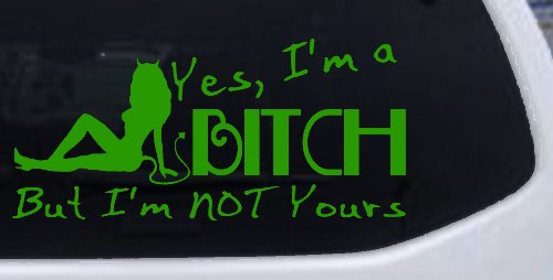 Yes I'm A Bitch But I'm Not Yours Funny Car or Truck Window Decal Sticker (Lime)